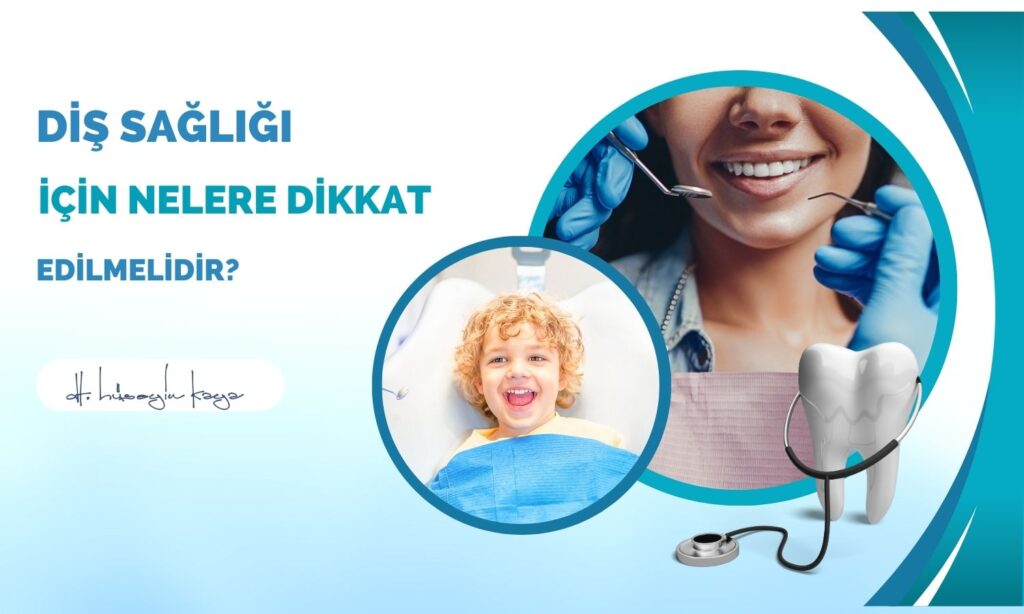 Diş Sağlığı İçin Nelere Dikkat Edilmelidir?