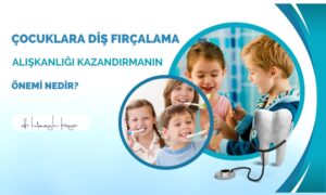 Çocuklara Diş Fırçalama Alışkanlığı Kazandırmanın Önemi Nedir?