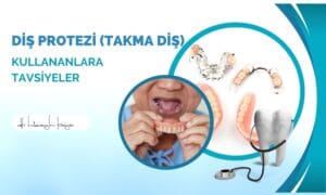 Diş Protezi (Takma Diş) Kullananlara Tavsiyeler