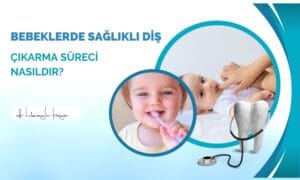 Bebeklerde Sağlıklı Diş Çıkarma Süreci Nasıldır?