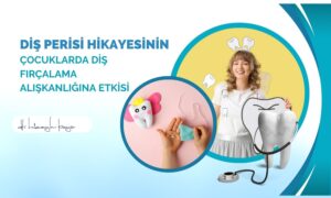 Diş Perisi Hikayesinin Çocuklarda Diş Fırçalama Alışkanlığına Etkisi