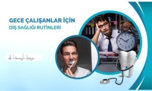 Gece Çalışanlar İçin Diş Sağlığı Rutinleri
