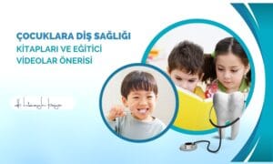 Çocuklara Diş Sağlığı Kitapları ve Eğitici Videolar Önerisi