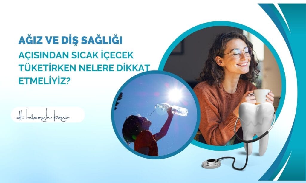Ağız Ve Diş Sağlığı Açısından Sıcak İçecek Tüketirken Nelere Dikkat Etmeliyiz?