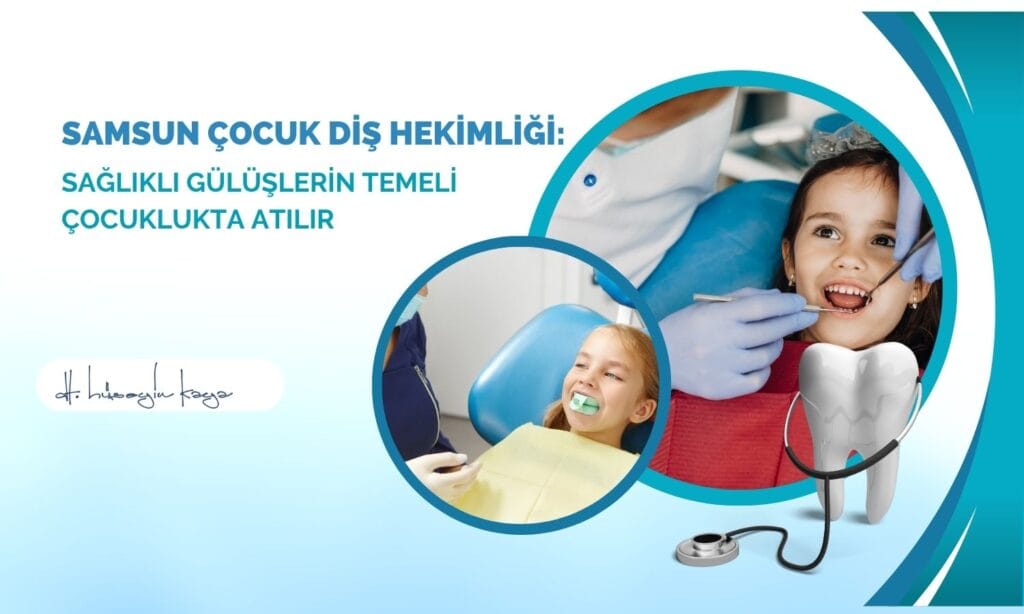 Samsun Çocuk Diş Hekimliği: Sağlıklı Gülüşlerin Temeli Çocuklukta Atılır